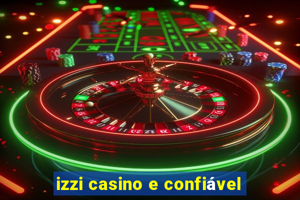 izzi casino e confiável